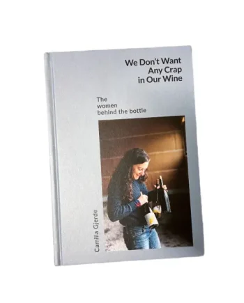 We Don't Want Any Crap in Our Wine: The Women Behind the Bottle (by Camilla Gjerde)